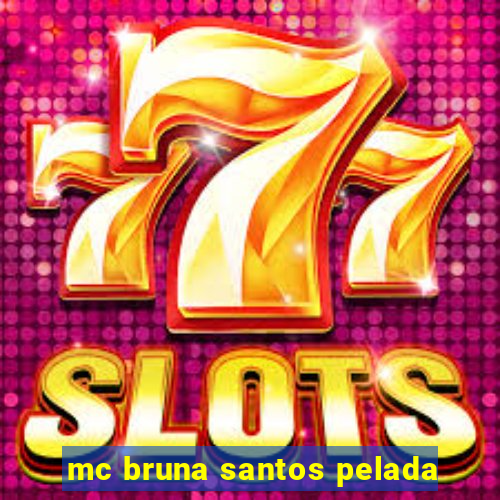 mc bruna santos pelada